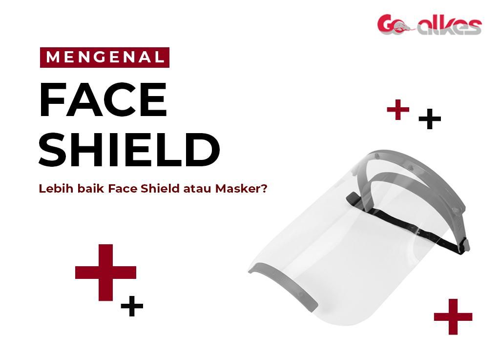 Mengenal Face Shield, Lebih Baik Face Shield atau Masker?