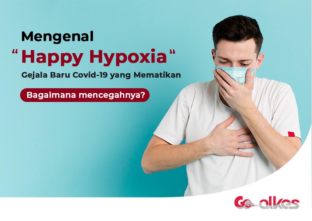 Mengenal Gejala Baru COVID-19 “Happy Hypoxia” dan Cara Mencegahnya